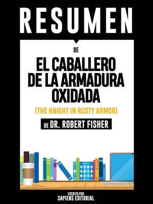 cover image of El Caballero De La Armadura Oxidada (The Knight In Rusty Armor)--Resumen Del Libro De Dr. Robert Fisher